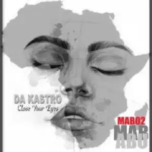 Da Kastro - Close Your Eyes (Original Mix)